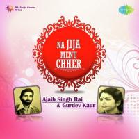 Na Jija Menu Chher Ajaib Singh Rai,Gurdev Kaur Song Download Mp3