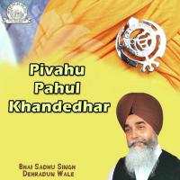 Peyou Pahul Khandedhaar Bhai Sadhu Singh Dehradun Wale Song Download Mp3