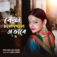 Keno Chole Gele Ebhabe Adrita Jhinuk Song Download Mp3