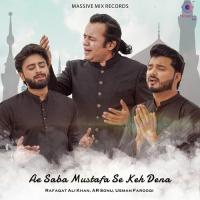 Ae Saba Mustafa Se Keh Dena Rafaqat Ali Khan,AR Sonu,Usman Farooqi Song Download Mp3