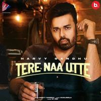 Tere Naa Utte Harvy Sandhu Song Download Mp3