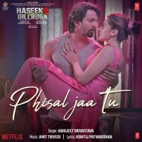 Phisal Jaa Tu (From "Haseen Dillruba") Abhijeet Srivastava,Amit Trivedi Song Download Mp3