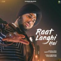 Raat Langhi Hai Happy Sardana Song Download Mp3