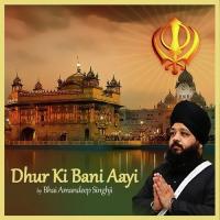 Dhur Ki Bani Aayi Bhai Amandeep Singh Song Download Mp3