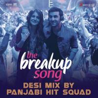 The Breakup Song (Desi Mix By Panjabi Hit Squad) [From "Ae Dil Hai Mushkil"] Panjabi Hit Squad,Badshah,Pritam Chakraborty,Jonita Gandhi,Arijit Singh Song Download Mp3