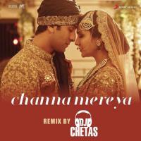 Channa Mereya (Remix By DJ Chetas) [From "Ae Dil Hai Mushkil"] Pritam Chakraborty,Dj Chetas,Arijit Singh Song Download Mp3