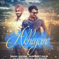 Akhiyan Gurpreet Singh Kalsi,Shivam Song Download Mp3