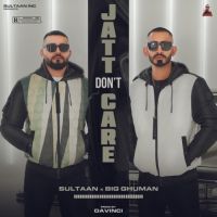 Jatt Dont Care Sultaan,Big Ghuman Song Download Mp3