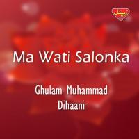 Mati Ganoka Ghulam Muhammad Dihaani Song Download Mp3