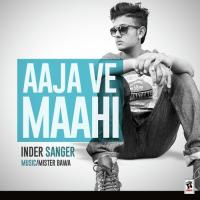 Aaja Ve Mahi Inder Sanger Song Download Mp3