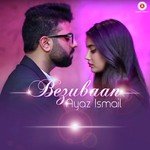 Bezubaan Ayaz Ismail Song Download Mp3