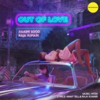 Out Of Love Raashi Sood Song Download Mp3