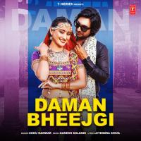 Daman Bheejgi Sonu Kanwar,Ganesh Solanki Song Download Mp3