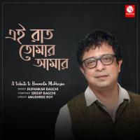 Ei Raat Tomar Amar Rupankar Bagchi Song Download Mp3