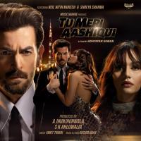 Tu Meri Aashiqui (feat. Neil Nitin Mukesh, Shreya Sharma) Rashid Khan,Ankit Tiwari Song Download Mp3