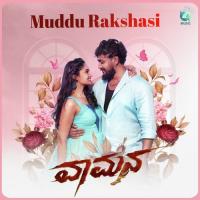 Muddu Rakshasi (From " Vaamana ") V. Nagendra Prasad,Vijay Prakash,Harshika Devanath,B. Ajaneesh Loknath Song Download Mp3