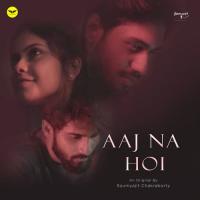 Aaj Na Hoi Soumyajit Chakraborty,Mausam Mukherjee Song Download Mp3