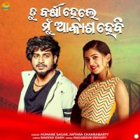 Tu Barsha Hele Mu Akash Hebi Humane Sagar,Antara Chakrabarty Song Download Mp3