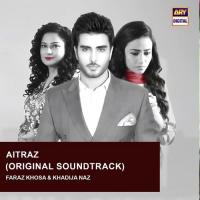 Aitraz (Original Motion Picture Soundtrack) Faraz Khosa,Khadija Naz Song Download Mp3