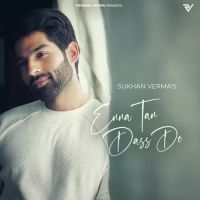 Enna Tan Dass De Sukhan Verma Song Download Mp3