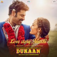 Love Story Natthi (From Dukaan) Siddharth - Garima,Shreyas Puranik,Mohit Chauhan Song Download Mp3