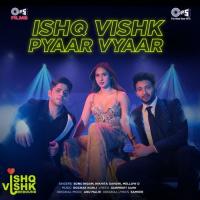 Ishq Vishk Pyaar Vyaar (From Ishq Vishk Rebound) Gurpreet Saini,Sameer,Rochak Kohli,Sonu Nigam,Nikhita Gandhi,Mellow D,Anu Malik Song Download Mp3