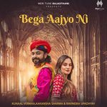 Bega Aajyo Ni Kunaal Vermaa,Aakanksha Sharma,Ravindra Upadhyay Song Download Mp3