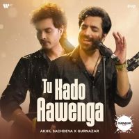 Tu Kado Aawenga Akhil Sachdeva,Gurnazar Song Download Mp3