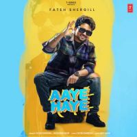 Aaye Haye Fateh Shergill,Jazzleen Kaur Song Download Mp3