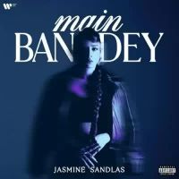 Main Bandey Jasmine Sandlas Song Download Mp3