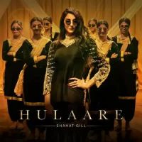 Hulaare Shahat Gill Song Download Mp3