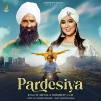 Pardesiya Kanwar Grewal,Harshdeep Kaur Song Download Mp3