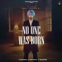 No One Was Born Lakhi Ghuman Song Download Mp3