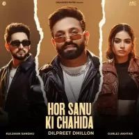 Hor Sanu Ki Chahida Dilpreet Dhillon,Gurlej Akhtar Song Download Mp3